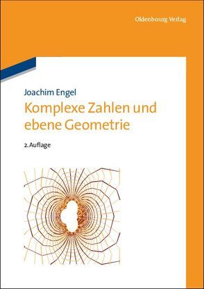 Komplexe Zahlen und ebene Geometrie von Engel,  Joachim