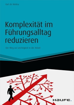 Komplexität im Führungsalltag reduzieren – inkl. Arbeitshilfen online von Molina,  Karl-Maria