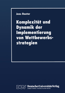 Komplexität und Dynamik der Implementierung von Wettbewerbsstrategien von Reuter,  Jens