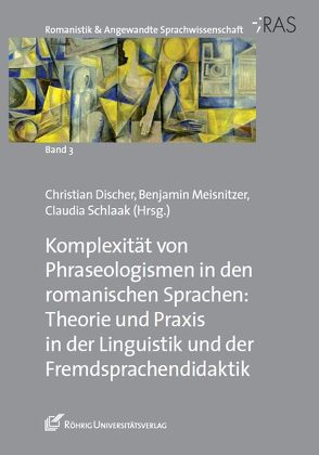 Komplexität von Phraseologismen in den romanischen Sprachen von Discher,  Christian, Meisnitzer,  Benjamin, Schlaak,  Claudia