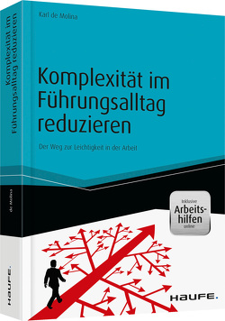 Komplexität im Führungsalltag reduzieren – inkl. Arbeitshilfen online von Molina,  Karl-Maria de