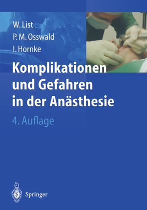 Komplikationen und Gefahren in der Anästhesie von Hornke,  Ingmar, List,  Werner F., Osswald,  Peter M.