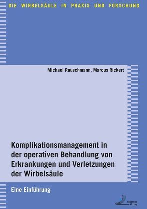 Komplikationsmanagement in der operativen Behandlung von Erkrankungen und Verletzungen der Wirbelsäule von Rauschmann,  Michael, Rickert,  Marcus