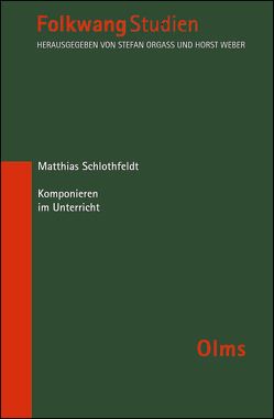 Komponieren im Unterricht von Schlothfeldt,  Matthias