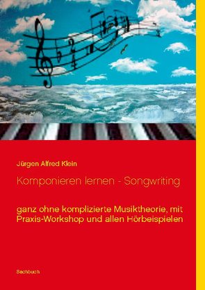 Komponieren lernen – Songwriting von Klein,  Jürgen Alfred