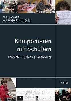 Komponieren mit Schülern von Lang,  Benjamin, Vandré,  Philipp