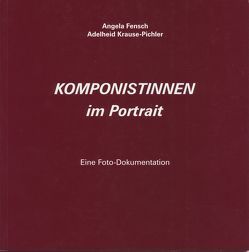 Komponistinnen im Portrait von Fensch,  Angela, Krause-Pichler,  Adelheid