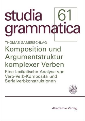 Komposition und Argumentstruktur komplexer Verben von Gamerschlag,  Thomas