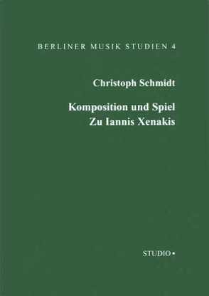 Komposition und Spiel. Zu Iannis Xenakis von Schmidt,  Christoph