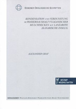 Kondensation und Verdunstung im Wasserhaushalt vulkanischer Mulchdecken auf Lanzarote von Graf,  Alexander