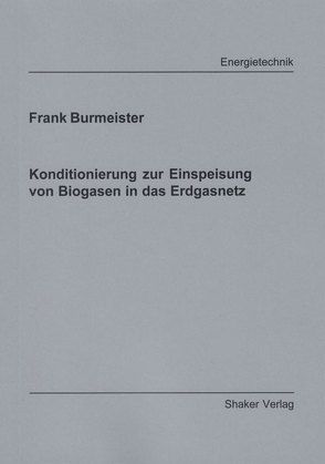 Konditionierung zur Einspeisung von Biogasen in das Erdgasnetz von Burmeister,  Frank