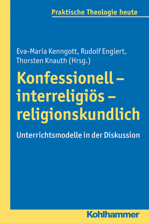 Konfessionell – interreligiös – religionskundlich von Bitter,  Gottfried, Englert,  Rudolf, Fechtner,  Kristian, Fuchs,  Ottmar, Gerhards,  Albert, Kenngott,  Eva-Maria, Klie,  Thomas, Knauth,  Thorsten, Kohler-Spiegel,  Helga, Noth,  Isabelle, Wagner-Rau,  Ulrike