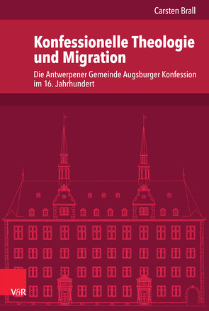 Konfessionelle Theologie und Migration von Brall,  Carsten, Dingel,  Irene