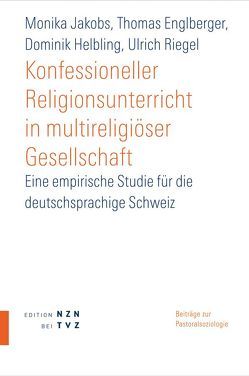 Konfessioneller Religionsunterricht in multireligiöser Gesellschaft von Englberger,  Thomas, Helbling,  Dominik, Jakobs,  Monika, Riegel,  Ulrich