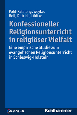 Konfessioneller Religionsunterricht in religiöser Vielfalt von Boll,  Stefanie, Dittrich,  Thorsten, Lüdtke,  Antonia Elisa, Pohl-Patalong,  Uta, Woyke,  Johannes