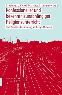 Konfessioneller und bekenntnisunabhängiger Religionsunterricht von Helbling,  Dominik, Jakobs,  Monika, Kropac,  Ulrich, Leimgruber,  Stephan