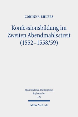 Konfessionsbildung im Zweiten Abendmahlsstreit (1552-1558/59) von Ehlers,  Corinna