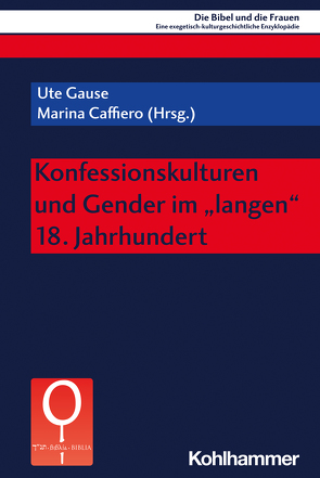 Konfessionskulturen und Gender im „langen“ 18. Jahrhundert von Beavis,  Mary Ann, Caffiero,  Marina, Fischer,  Irmtraud, Gause,  Ute, Navarro Puerto,  Mercedes, Valerio,  Adriana