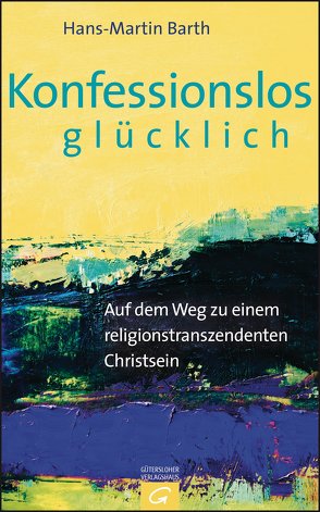 Konfessionslos glücklich von Barth,  Hans-Martin