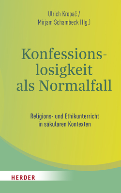 Konfessionslosigkeit als Normalfall von Bederna,  Katrin, Domsgen,  Michael, Gronover,  Matthias, König,  Klaus, Kropac,  Ulrich, Kühnlein,  Michael, Lütze,  Frank M., Pemsel-Maier,  Sabine, Pollack,  Detlef, Sajak,  Clauß Peter, Schambeck,  Mirjam, Schroeder,  Bernd, Schwillus,  Harald, Simojoki,  Henrik, Torkler,  René, Ulfat,  Fahimah, Verburg,  Winfried, Vogel,  Ulrich, Wagensommer,  Georg, Weirer,  Wolfgang, Willems,  Joachim, Woppowa,  Jan