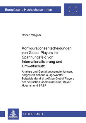 Konfigurationsentscheidungen von Global Players im Spannungsfeld von Internationalisierung und Umweltschutz von Wagner,  Robert