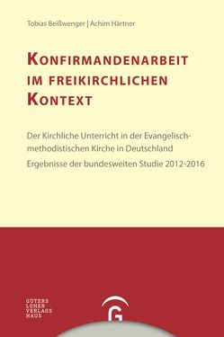 Konfirmandenarbeit erforschen und gestalten / Konfirmandenarbeit im freikirchlichen Kontext von Beißwenger,  Tobias, Hardecker,  Georg, Härtner,  Achim, Ilg,  Wolfgang, Schweitzer,  Friedrich, Wenner,  Rosemarie