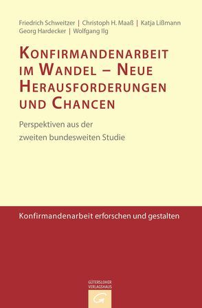 Konfirmandenarbeit erforschen und gestalten / Konfirmandenarbeit im Wandel – Neue Herausforderungen und Chancen von Hardecker,  Georg, Ilg,  Wolfgang, Lißmann,  Katja, Maaß,  Christoph H., Schweitzer,  Friedrich