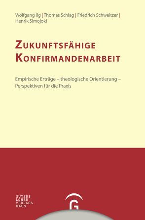 Konfirmandenarbeit erforschen und gestalten / Zukunftsfähige Konfirmandenarbeit von Ilg,  Wolfgang, Schlag,  Thomas, Schweitzer,  Friedrich, Simojoki,  Henrik