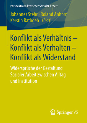 Konflikt als Verhältnis – Konflikt als Verhalten – Konflikt als Widerstand von Anhorn,  Roland, Rathgeb,  Kerstin, Stehr,  Johannes