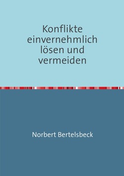 Konflikte einvernehmlich lösen und vermeiden von Bertelsbeck,  Norbert