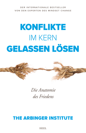 Konflikte im Kern gelassen lösen von The Arbinger Institute