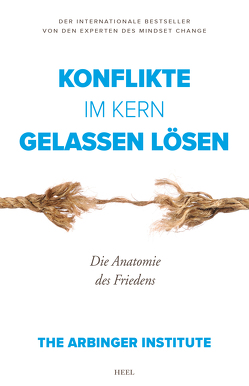 Konflikte im Kern gelassen lösen von The Arbinger Institute