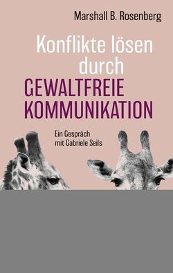 Konflikte lösen durch Gewaltfreie Kommunikation von Rosenberg,  Marshall B.