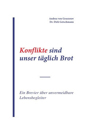 Konflikte sind unser täglich Brot von Getschmann,  Dr. Dirk, von Graszouw,  Andrea