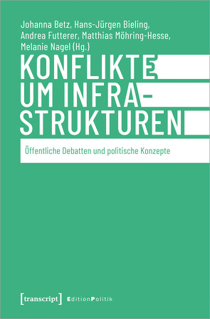 Konflikte um Infrastrukturen von Betz,  Johanna, Bieling,  Hans-Jürgen, Futterer,  Andrea, Möhring-Hesse,  Matthias, Nagel,  Melanie