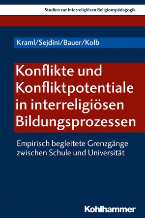 Konflikte und Konfliktpotentiale in interreligiösen Bildungsprozessen von Bauer,  Nicole, Kolb,  Jonas, Kraml,  Martina, Sejdini,  Zekirija