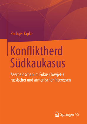 Konfliktherd Südkaukasus von Kipke,  Rüdiger