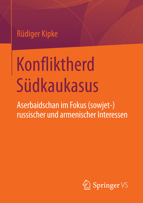 Konfliktherd Südkaukasus von Kipke,  Rüdiger