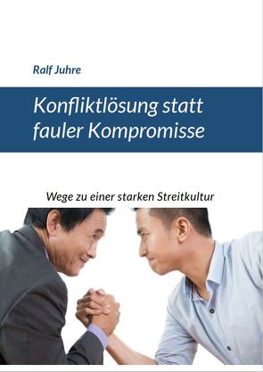 Konfliktlösung statt fauler Kompromisse von Juhre,  Ralf