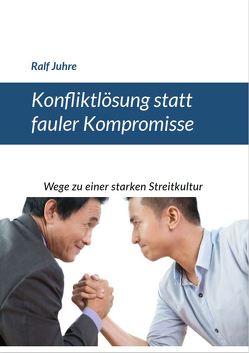 Konfliktlösung statt fauler Kompromisse von Ralf,  Juhre