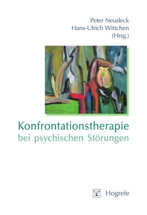 Konfrontationstherapie bei psychischen Störungen von Neudeck,  Peter, Wittchen,  Hans-Ulrich