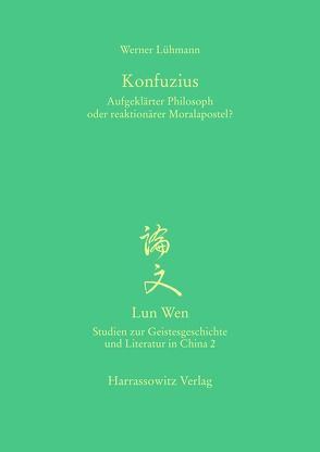 Konfuzius – Aufgeklärter Philosoph oder reaktionärer Moralapostel? von Lühmann,  Werner