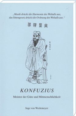 Konfuzius – Meister der Güte und Mitmenschlichkeit von Wedemeyer,  Inge von