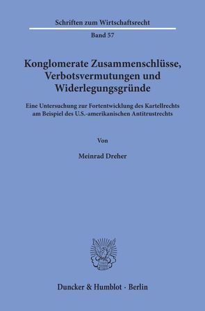 Konglomerate Zusammenschlüsse, Verbotsvermutungen und Widerlegungsgründe. von Dreher,  Meinrad