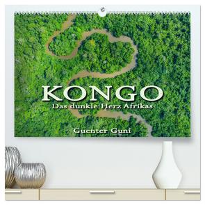 KONGO – das dunkle Herz Afrikas (hochwertiger Premium Wandkalender 2024 DIN A2 quer), Kunstdruck in Hochglanz von Guni,  Günter