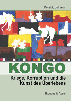 Kongo: Kriege, Korruption und die Kunst des Überlebens von Johnson,  Dominic