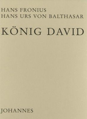 König David von Balthasar,  Hans Urs von, Fronius,  Hans