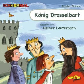 König Drosselbart gelesen von Heiner Lauterbach – ICHHöRMAL von Brüder Grimm, , Kulot,  Daniela, Lauterbach,  Heiner, Petzold,  Bert Alexander