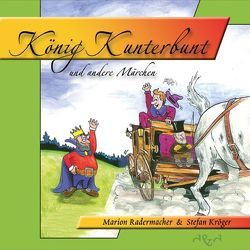 König Kunterbunt von Kröger,  Stefan, Radermacher,  Marion