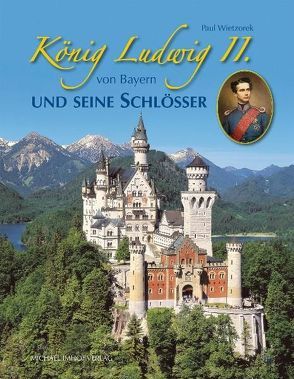 König Ludwig II. von Bayern und seine Schlösser von Wietzorek,  Paul